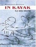 "IN KAYAK, LA MIA STORIA" di FRANCESCO SALVATO